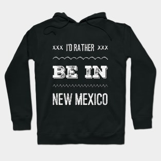 I'd rather be in New Mexico Cute Vacation Holiday New Mexico trip Hoodie